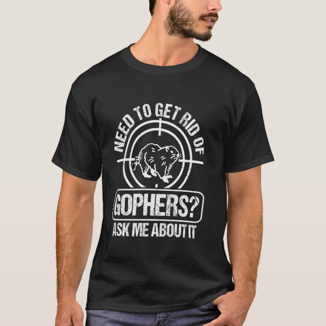 Gopher Hunting - Pest Control - Funny Gopher Hunte T-Shirt (Front)