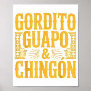 Gordito Guapo Y Chingon Mexican Dad Gift Men Funny Poster