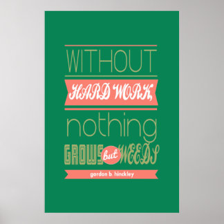 Gordon B Hinckley without hard work nothing grows Poster