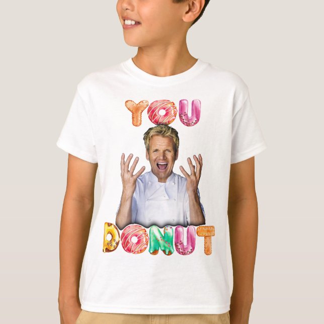 Gordon Ramsay You Doughnut kids shirt (Front)