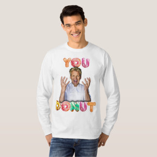 Gordon Ramsay You Doughnut long sleeve  T-Shirt