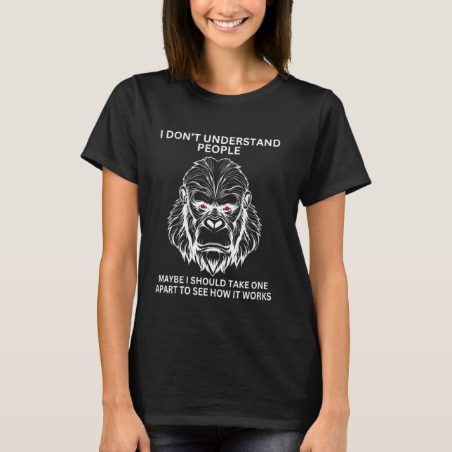 Gorilla Ape Misunderstood Funny Sarcastic Monkey T-Shirt (Front)