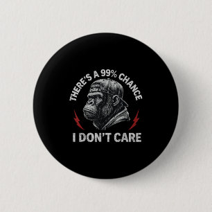 Gorilla Funny There's A 99% Chance I Don't Care Wo 6 Cm Round Badge
