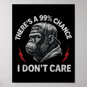 Gorilla Funny There's A 99% Chance I Don't Care Wo Poster