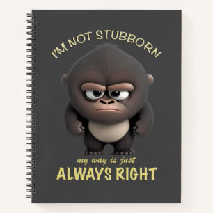 Gorilla I'm Not Stubborn My Way Is Always Right Notebook