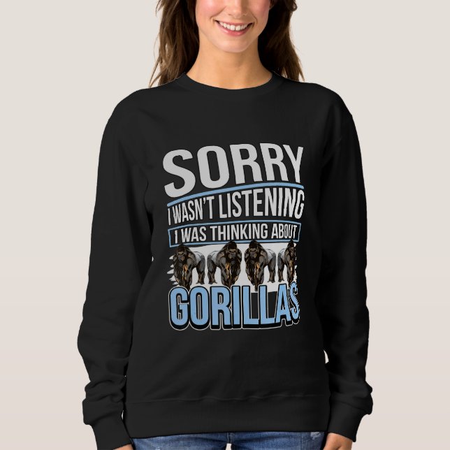 Gorilla Quote Apes I Was Thinking About Gorillas Sweatshirt (Front)