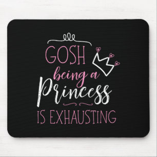 Gosh Being A Princess Is Exhausting Mouse Mat