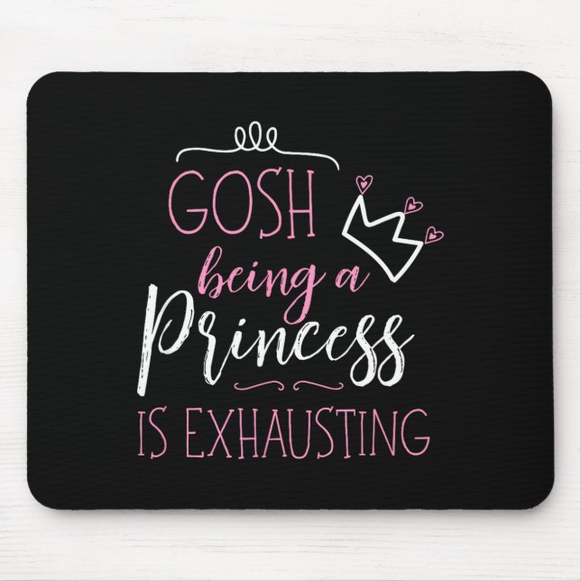 Gosh Being A Princess Is Exhausting  Mouse Mat (Front)
