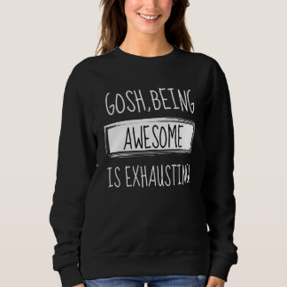 Gosh Being Awesome Is Exhausting Humour Joke Sarca Sweatshirt