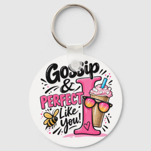 Gossip and Perfect Like You Key Ring