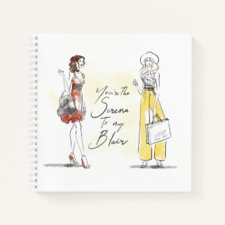 Gossip Girl - You're the Serena to my Blair Notebook