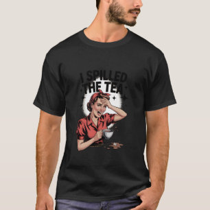 Gossip I Spilled The Tea Retro Funny Girl Talk T-Shirt