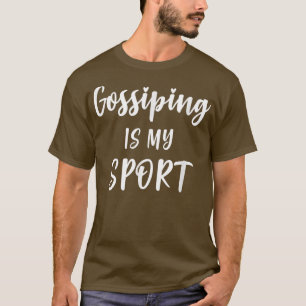 Gossiping Is My Sport For Girls Night Out  T-Shirt
