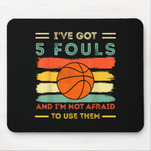 Got 5 Fouls And Not Afraid To Use Basball 1 Mouse Mat