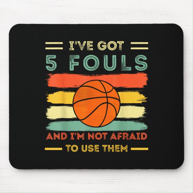 Got 5 Fouls And Not Afraid To Use Basball 1 Mouse Mat (Front)