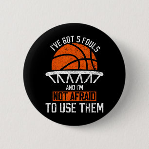 Got 5 Fouls And Not Afraid To Use Basball 6 Cm Round Badge
