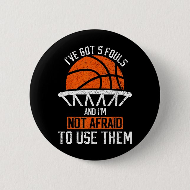 Got 5 Fouls And Not Afraid To Use Basball 6 Cm Round Badge (Front)