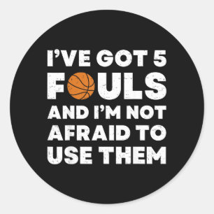 Got 5 Fouls And Not Afraid To Use - Basball Classic Round Sticker