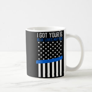 Got 6 Law Enforcement Flag Police Thin Blue Line Coffee Mug