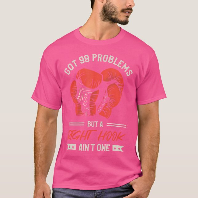 Got 99 Problems But A Right Hook Ain'T One Kickbox T-Shirt (Front)