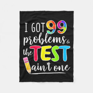 Got 99 Problems Teachers Test Day Testing Day  Fleece Blanket