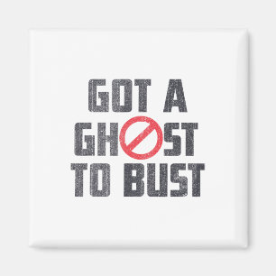 Got A Ghost To Bust Funny Saying Magnet