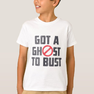 Got A Ghost To Bust Funny Saying T-Shirt