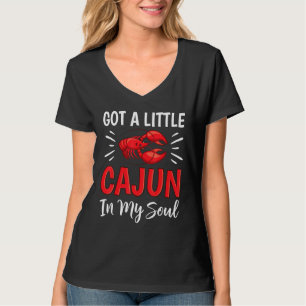 Got A Little Cajun In My Soul Crawfish Crayfish Fu T-Shirt