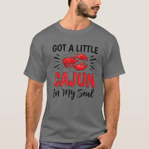 Got A Little Cajun In My Soul Crawfish Crayfish Fu T-Shirt