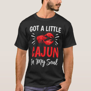 Got A Little Cajun In My Soul Crawfish Crayfish Fu T-Shirt