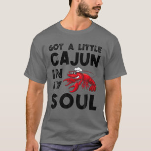 Got A Little Cajun In My Soul Crawfish Crayfish Fu T-Shirt