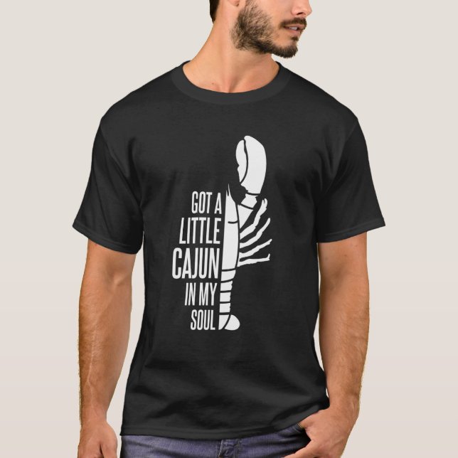 Got A Little Cajun In My Soul Louisiana Crawfish B T-Shirt (Front)