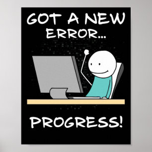 Got A New Error, Progress! Funny Programmer Gift Poster
