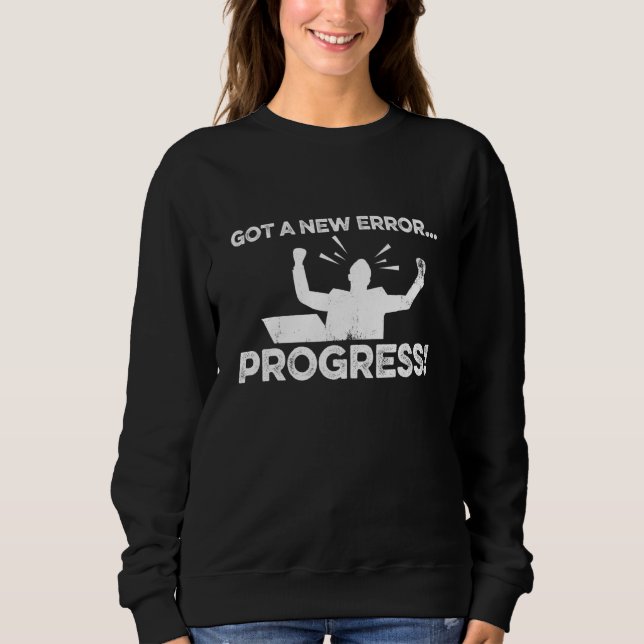 Got A New Error Progress Programmer Software Devel Sweatshirt (Front)