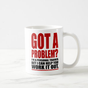 GOT A PROBLEM? Personal Trainer Promotional Humour Coffee Mug