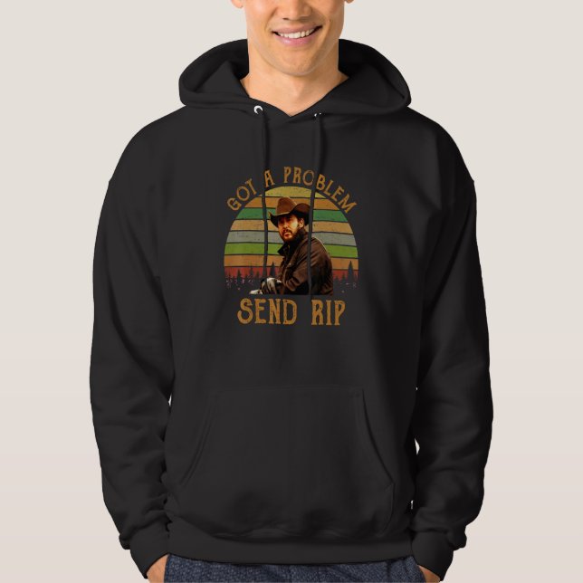 Got A Problem Send Rip Wheeler  1 Hoodie (Front)