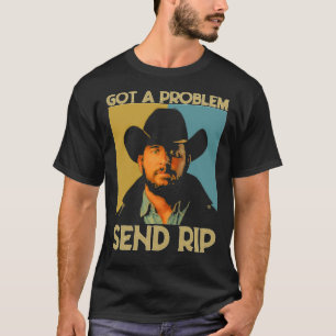 got a problem send rip yellowstone  for men and wo T-Shirt