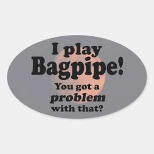 Got A Problem With That Bagpipe Oval Sticker