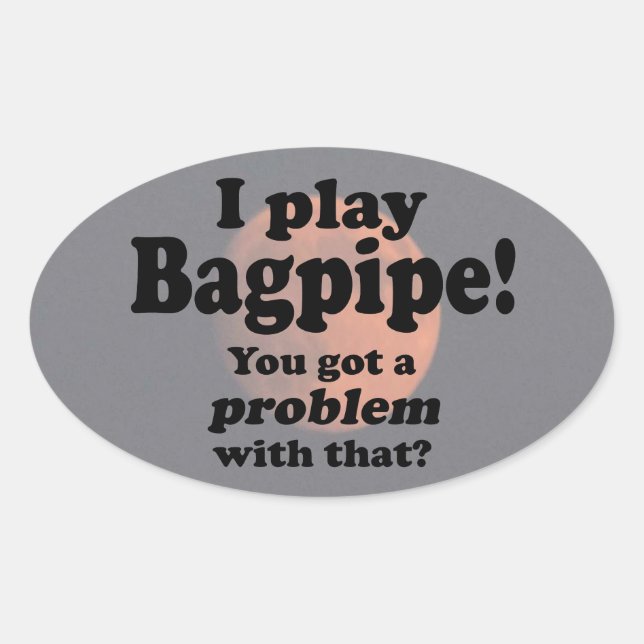 Got A Problem With That Bagpipe Oval Sticker (Front)