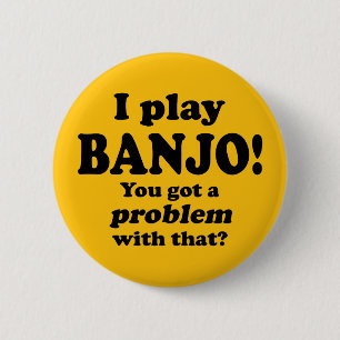 Got A Problem With That, Banjo 6 Cm Round Badge