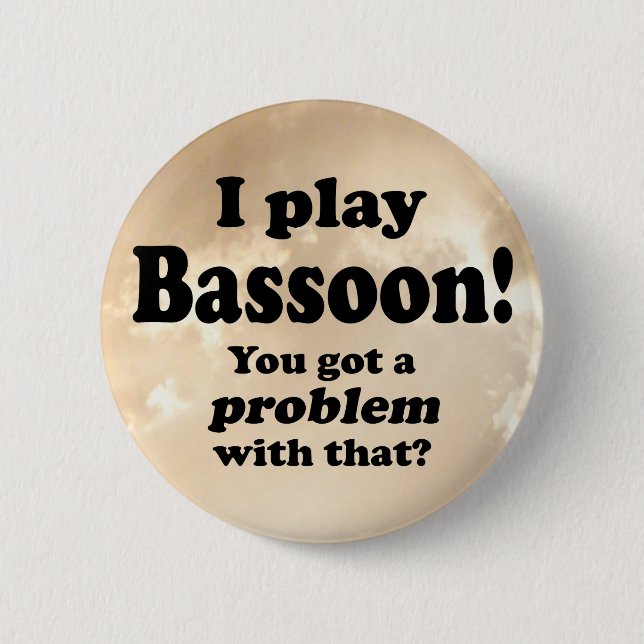 Got A Problem With That, Bassoon 6 Cm Round Badge (Front)
