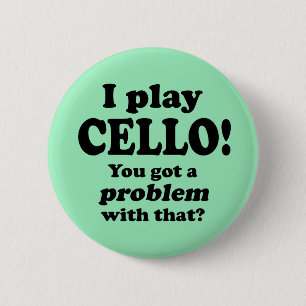 Got A Problem With That, Cello 6 Cm Round Badge
