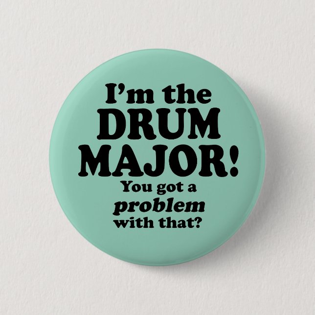 Got A Problem With That, Drum Major 6 Cm Round Badge (Front)