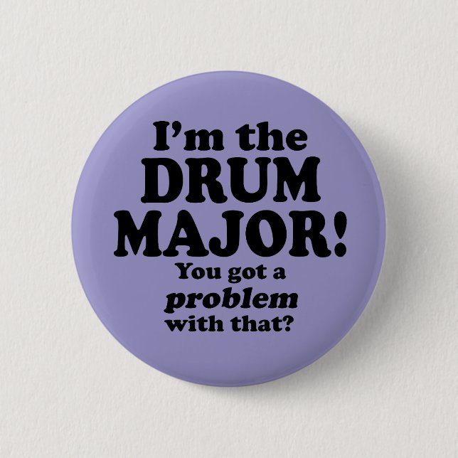 Got A Problem With That, Drum Major 6 Cm Round Badge (Front)