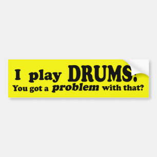Got A Problem With That, Drums Bumper Sticker