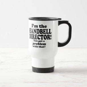 Got A Problem With That, Handbell Director Travel  Mug