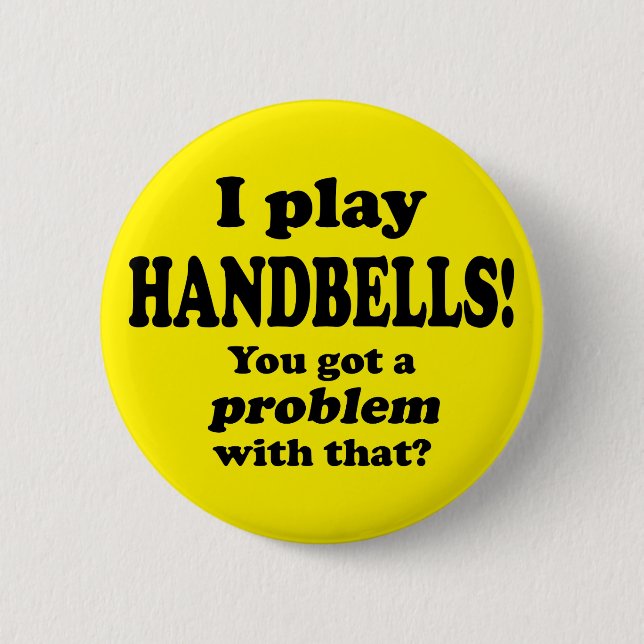 Got A Problem With That, Handbells 6 Cm Round Badge (Front)
