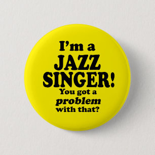 Got A Problem With That, Jazz Singer 6 Cm Round Badge
