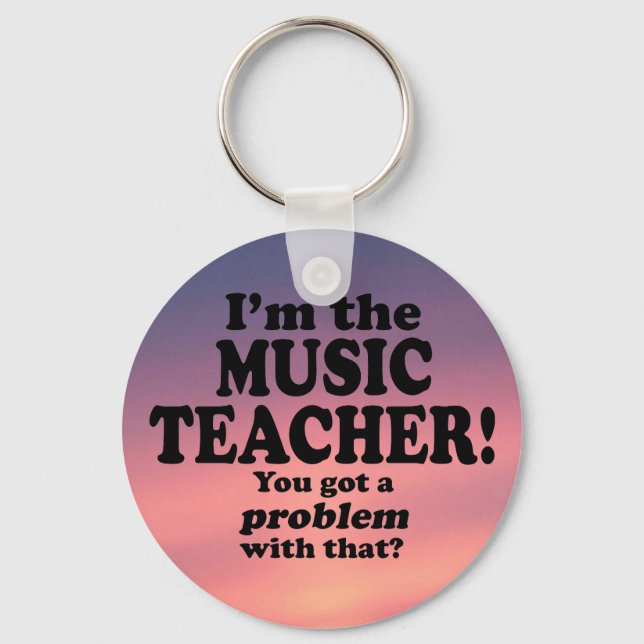 Got A Problem With That, Music Teacher Key Ring (Front)