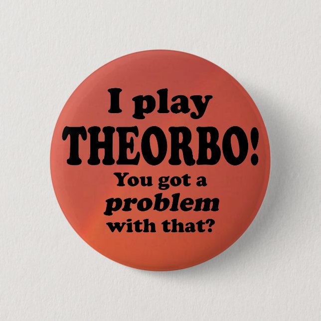 Got A Problem With That, Theorbo 6 Cm Round Badge (Front)